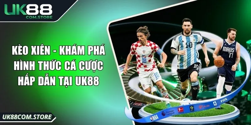 Kèo Xiên - Khám Phá Hình Thức Cá Cược Hấp Dẫn Tại UK88
